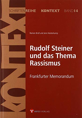 Rudolf Steiner und das Thema Rassismus: Frankfurter Memorandum (Kontext-Schriftenreihe für Spiritualität, Wissenschaft und Kritik) von Info 3 Verlag