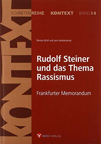 Rudolf Steiner und das Thema Rassismus: Frankfurter Memorandum (Kontext-Schriftenreihe für Spiritualität, Wissenschaft und Kritik) von Info 3 Verlag