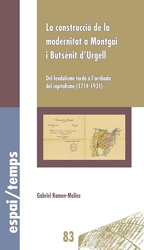 La construcció de la modernitat a Montgai i Butsènit d’Urgell: Del feudalisme tardà a l’arribada del capitalisme (1714-1931) von Edicions de la Universitat de Lleida