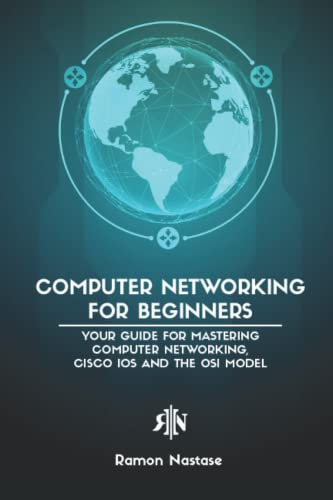 Computer Networking for Beginners: Your Guide for Mastering Computer Networking, Cisco IOS and the OSI Model (Computer Networking Series, Band 1) von Independently Published