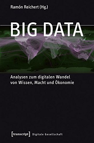 Big Data: Analysen zum digitalen Wandel von Wissen, Macht und Ökonomie (Digitale Gesellschaft) von transcript Verlag