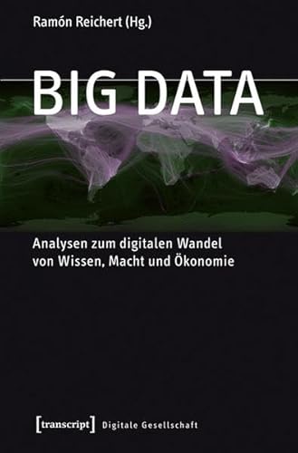 Big Data: Analysen zum digitalen Wandel von Wissen, Macht und Ökonomie (Digitale Gesellschaft) von transcript Verlag