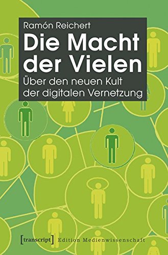 Die Macht der Vielen: Über den neuen Kult der digitalen Vernetzung (Edition Medienwissenschaft) von transcript Verlag