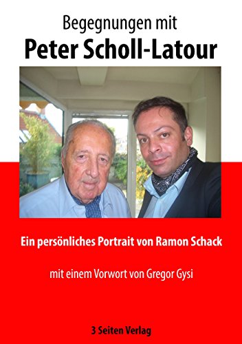 Begegnungen mit Peter Scholl-Latour: Ein persönliches Portrait von Ramon Schack von 3 Seiten Verlag