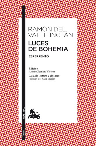 Luces de Bohemia: Esperpento. Edición de Alonso Zamora Vicente. Guía de lectura y glosario de Joaquín del Valle-Inclán (Clásica, Band 1)
