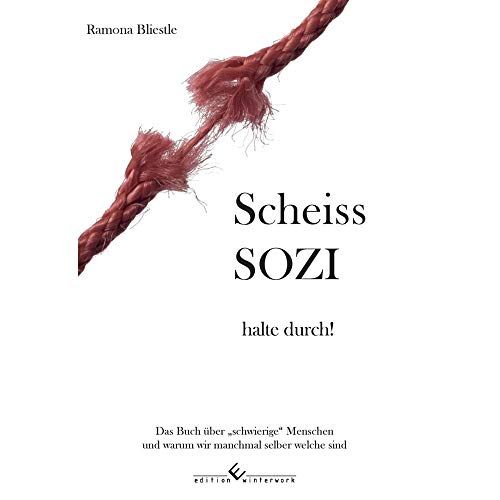 Scheiss SOZI, halte durch: Das Buch über "schwierige" Menschen und warum wir manchmal selber welche sind: Das Buch über ... und warum wir manchmal selber welche sind Scheiss SOZI, halte durch: Das Buch über "schwierige" Menschen und warum wir manchmal selber welche sind: Das Buch über ... und warum wir manchmal selber welche sind
