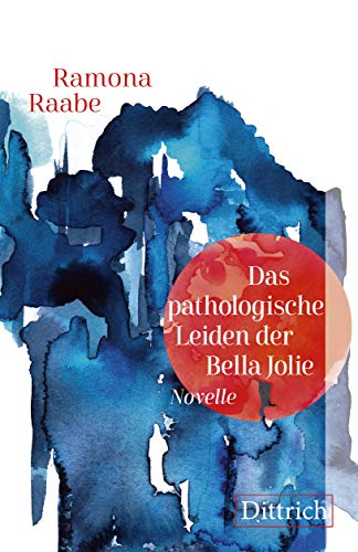 Das pathologische Leiden der Bella Jolie: Novelle von Dittrich Verlag