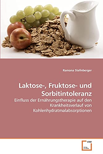 Laktose-, Fruktose- und Sorbitintoleranz: Einfluss der Ernährungstherapie auf den Krankheitsverlauf von Kohlenhydratmalabsorptionen von VDM Verlag