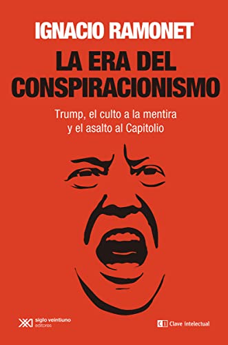 La era del conspiracionismo: Trump, el culto a la mentira y el asalto al Capitolio La era del conspiracionismo: Trump, el culto a la mentira y el asalto al Capitolio