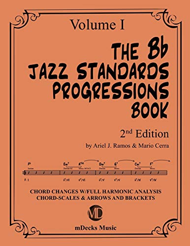 The Bb Jazz Standards Progressions Book Vol. 1: Chord Changes with full Harmonic Analysis, Chord-scales and Arrows & Brackets (The Jazz Standards Progressions Book, Band 9) von Independently Published