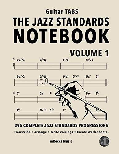 The Jazz Standards Notebook Vol. 1 - Guitar Tabs: 295 Complete Jazz Standards Progressions (The Jazz Standards Progressions Workbooks, Band 37)