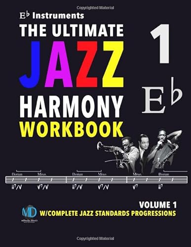 The Ultimate Jazz Harmony Workbook Vol. 1 Eb Instruments: W/Complete Jazz Standards Progressions (The Jazz Standards Progressions Workbooks, Band 9)