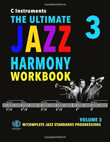 The Ultimate Jazz Harmony Workbook Vol. 3 C Instruments: W/Complete Jazz Standards Progressions (The Jazz Standards Progressions Workbooks, Band 3)