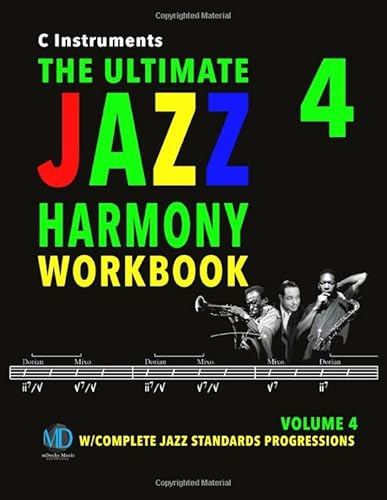 The Ultimate Jazz Harmony Workbook Vol. 4 C Instruments: W/Complete Jazz Standards Progressions (The Jazz Standards Progressions Workbooks, Band 4)