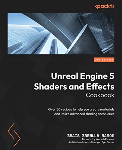 Unreal Engine 5 Shaders and Effects Cookbook - Second Edition: Over 50 recipes to help you create materials and utilize advanced shading techniques von Packt Publishing