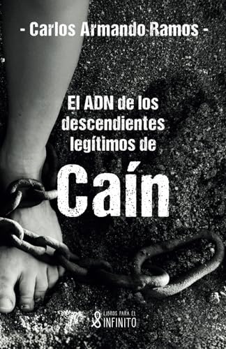 El ADN de los descendientes legítimos de Caín: Carlos Armando Ramos von Libros para el infinito