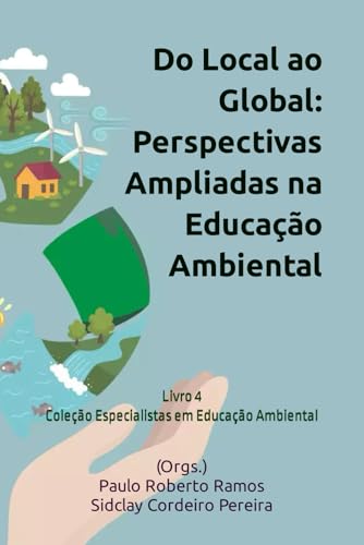 Do Local ao Global: Perspectivas Ampliadas na Educação Ambiental: Livro 4 Coleção Especialistas em Educação Ambiental von Independently published