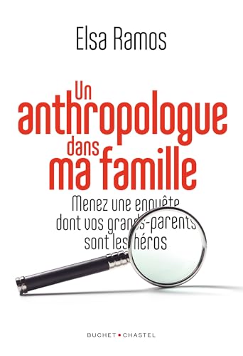 Un anthropologue dans ma famille: Menez une enquête dont vos grands-parents seront les héros von BUCHET CHASTEL