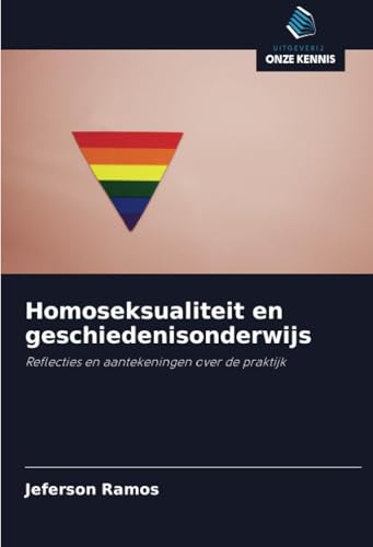 Homoseksualiteit en geschiedenisonderwijs: Reflecties en aantekeningen over de praktijk von Uitgeverij Onze Kennis
