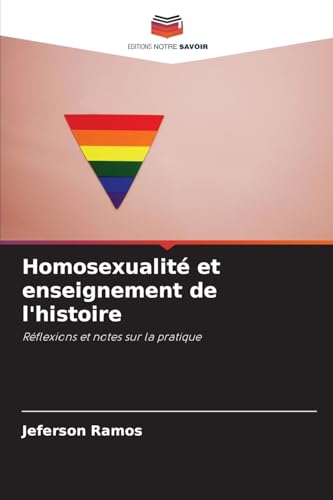 Homosexualité et enseignement de l'histoire: Réflexions et notes sur la pratique von Editions Notre Savoir