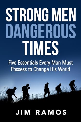 Strong Men Dangerous Times: Five Essentials Every Man Must Possess to Change His World von Upriver Writing