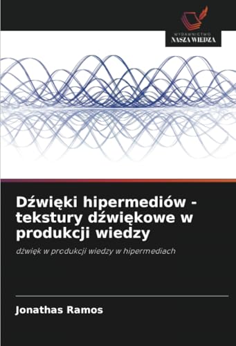 Dźwięki hipermediów - tekstury dźwiękowe w produkcji wiedzy: dźwięk w produkcji wiedzy w hipermediach: d¿wi¿k w produkcji wiedzy w hipermediach von Wydawnictwo Nasza Wiedza