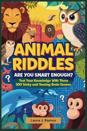 Animal Riddles: Are You Smart Enough?: Test Your Knowledge with These 300 Tricky and Teasing Brain Games. von Independently published