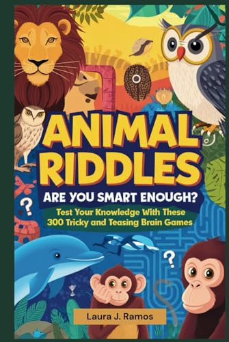 Animal Riddles: Are You Smart Enough?: Test Your Knowledge with These 300 Tricky and Teasing Brain Games. von Independently published