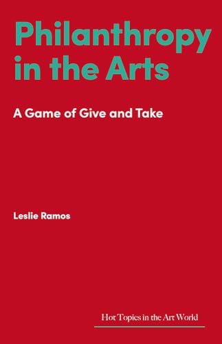Philanthropy in the Arts: A Game of Give and Take (Hot Topics in the Art World) von Lund Humphries Publishers Ltd