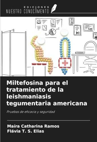 Miltefosina para el tratamiento de la leishmaniasis tegumentaria americana: Pruebas de eficacia y seguridad von Ediciones Nuestro Conocimiento