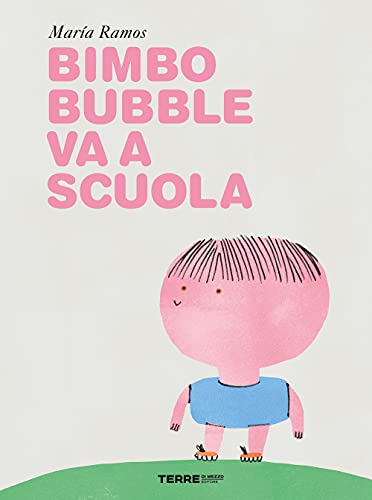 Bimbo Bubble va a scuola. Ediz. a colori (Acchiappastorie) von ACCHIAPPASTORIE
