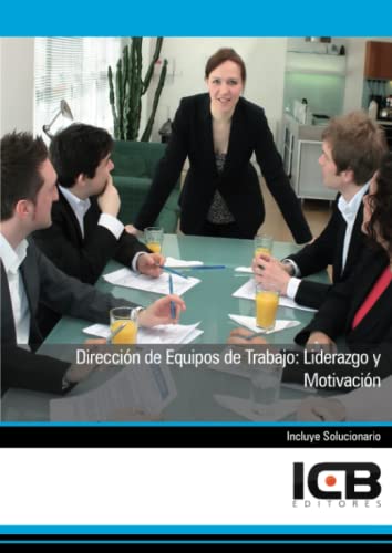 Dirección de Equipos de Trabajo: Liderazgo y Motivación (Administración y Gestión)