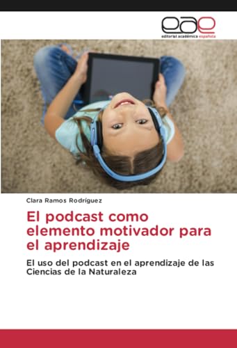 El podcast como elemento motivador para el aprendizaje: El uso del podcast en el aprendizaje de las Ciencias de la Naturaleza von Editorial Académica Española