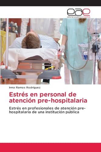 Estrés en personal de atención pre-hospitalaria: Estrés en profesionales de atención pre-hospitalaria de una institución pública von Editorial Académica Española
