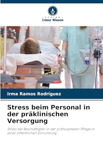 Stress beim Personal in der präklinischen Versorgung: Stress bei Beschäftigten in der prähospitalen Pflege in einer öffentlichen Einrichtung