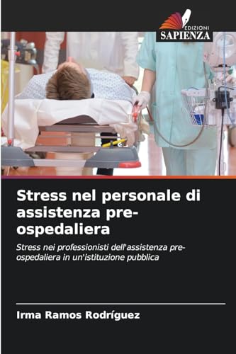 Stress nel personale di assistenza pre-ospedaliera: Stress nei professionisti dell'assistenza pre-ospedaliera in un'istituzione pubblica von Edizioni Sapienza