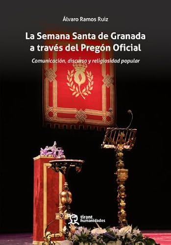 La Semana Santa de Granada a través del Pregón Oficial. Comunicación, discurso y religiosidad popular (Plural) von Tirant Humanidades