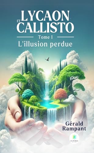 Lycaon et Callisto - Tome I : L’illusion perdue von LE LYS BLEU EDITIONS SAS