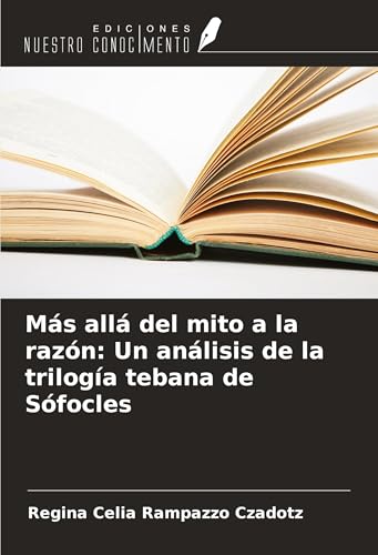 Más allá del mito a la razón: Un análisis de la trilogía tebana de Sófocles von Ediciones Nuestro Conocimiento
