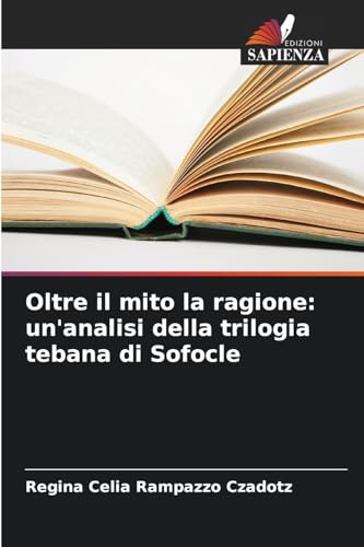 Oltre il mito la ragione: un'analisi della trilogia tebana di Sofocle