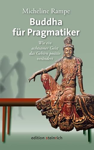 Buddha für Pragmatiker: Wie ein achtsamer Geist das Gehirn positiv verändert Buddha für Pragmatiker: Wie ein achtsamer Geist das Gehirn positiv verändert von Edition Steinrich