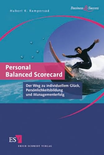 Personal Balanced Scorecard: Der Weg zu individuellem Glück, Persönlichkeitsbildung und Managementerfolg (Business & Success)