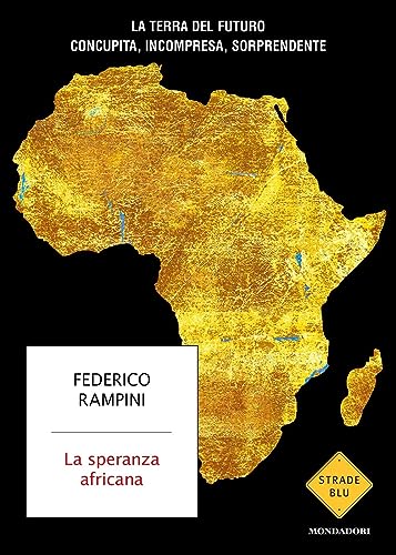 La speranza africana. La terra del futuro concupita, incompresa, sorprendente (Strade blu. Non Fiction) von Mondadori