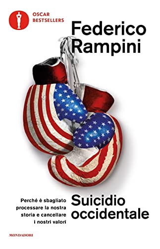 Suicidio occidentale. Perché è sbagliato processare la nostra storia e cancellare i nostri valori (Oscar bestsellers)