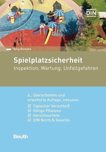 Spielplatzsicherheit: Inspektion, Wartung, Unfallgefahren Inklusive typischer Verschleiß, giftige Pflanzen, Gerichtsurteile, DIN-Norm & Gesetze (DIN Media Praxis) von Beuth Verlag