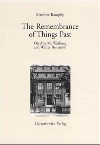 The Remembrance of Things Past: On Aby M. Warburg and Walter Benjamin (Gratia: Tübinger Schriften zur Renaissanceforschung und Kulturwissenschaften, Band 35) von Harrassowitz