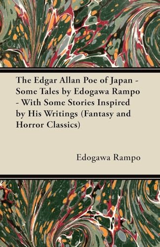 The Edgar Allan Poe of Japan - Some Tales by Edogawa Rampo - With Some Stories Inspired by His Writings (Fantasy and Horror Classics)