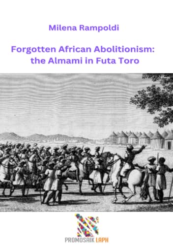 Forgotten African Abolitionism: the Almami in Futa Toro: DE von epubli