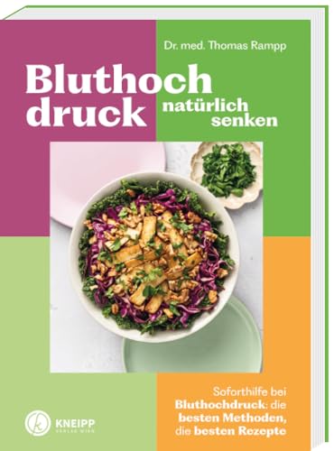 Bluthochdruck natürlich senken: Soforthilfe bei Bluthochdruck; die besten Methoden, die besten Rezepte (Gesund bleiben mit Kneipp) von Kneipp Verlag