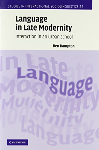 Language in Late Modernity: Interaction in an Urban School (Studies in Interactional Sociolinguistics)